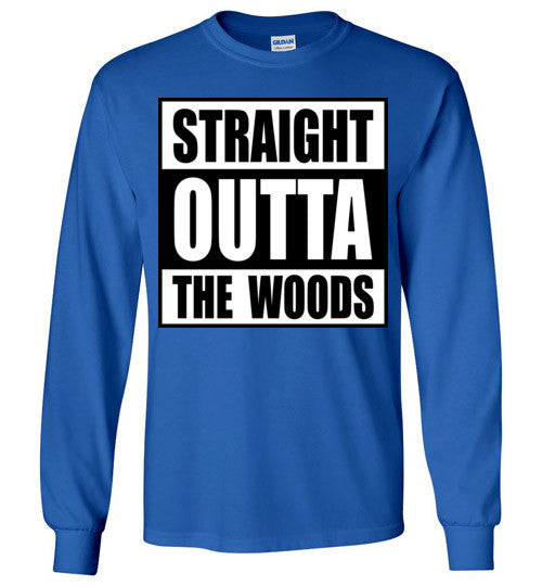 Straight Outta The Woods Long Sleeve T-Shirt